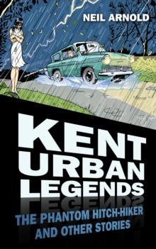 Kent Urban Legends : The Phantom Hitchhiker and Other Stories