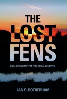 The Lost Fens : England's Greatest Ecological Disaster