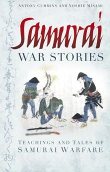 Samurai War Stories : Teachings and Tales of Samurai Warfare