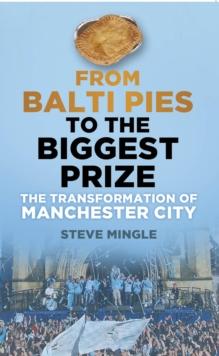 From Balti Pies to the Biggest Prize : The Transformation of Manchester City