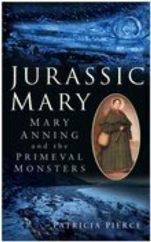 Jurassic Mary : Mary Anning and the Primeval Monsters