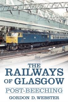 The Railways of Glasgow : Post-Beeching