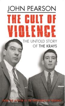 The Cult Of Violence : The Untold Story of the Krays