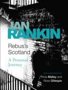 Rebus's Scotland : From the iconic #1 bestselling author of A SONG FOR THE DARK TIMES