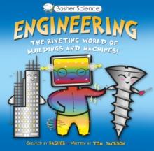 Basher Science: Engineering : Machines and Buildings