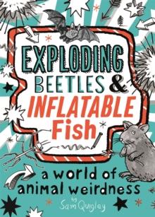 Exploding Beetles and Inflatable Fish : A World of Animal Weirdness