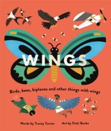 Wings : Birds, Bees, Biplanes and Other Things with Wings