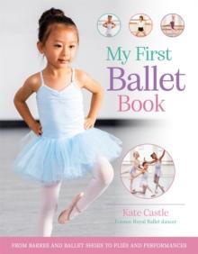 My First Ballet Book : From barres and ballet shoes to plies and performances