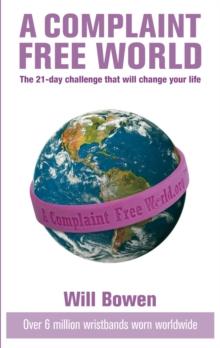 A Complaint Free World : The 21-day challenge that will change your life