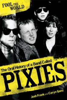 Fool The World : The Oral History of A Band Called Pixies