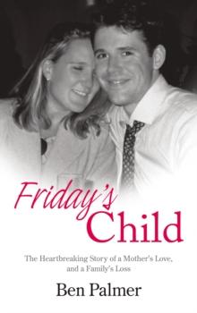 Friday's Child : The Heartbreaking Story of a Mother's Love and a Family's Loss