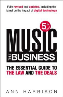 Music: The Business : The Essential Guide to the Law and the Deals