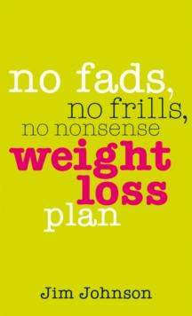 No Fads, No Frills, No Nonsense Weight Loss Plan : A Pocket Guide to What Works