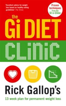 The Gi Diet Clinic : Rick Gallop's 13 Week Plan for Permanent Weight Loss