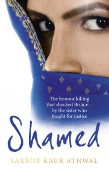 Shamed : The Honour Killing That Shocked Britain - by the Sister Who Fought for Justice