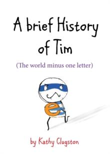 A Brief History of Tim : The World Minus One Letter