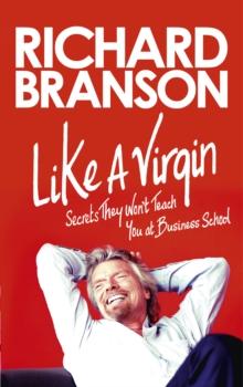 Like A Virgin : Secrets They Wont Teach You at Business School