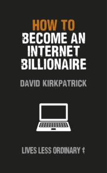 How to Become an Internet Billionaire : Lives Less Ordinary