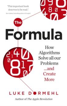 The Formula : How Algorithms Solve all our Problems   and Create More