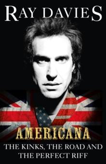 Americana : The Kinks, the Road and the Perfect Riff