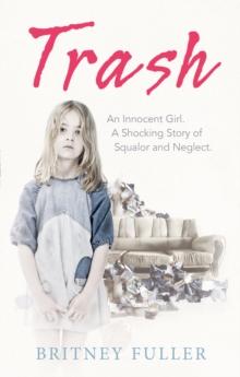 Trash : An Innocent Girl. A Shocking Story of Squalor and Neglect.