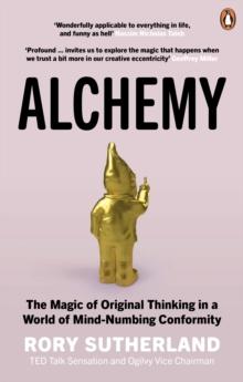 Alchemy : The Surprising Power of Ideas That Don't Make Sense