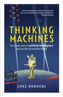 Thinking Machines : The inside story of Artificial Intelligence and our race to build the future