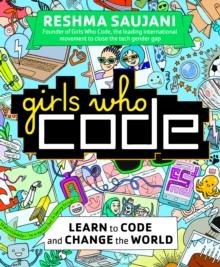 Girls Who Code : Learn to Code and Change the World