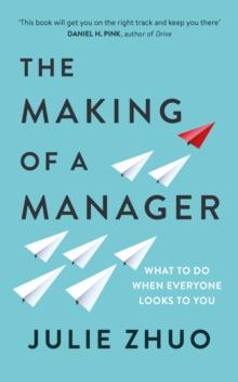 The Making of a Manager : What to Do When Everyone Looks to You