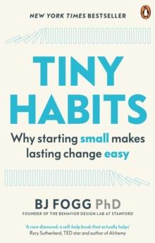 Tiny Habits : Why Starting Small Makes Lasting Change Easy