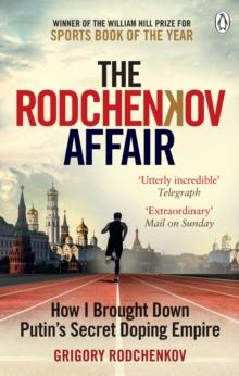 The Rodchenkov Affair : How I Brought Down Russias Secret Doping Empire  Winner of the William Hill Sports Book of the Year 2020