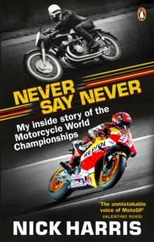 Never Say Never : The Inside Story of the Motorcycle World Championships