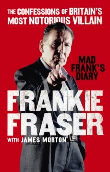 Mad Frank's Diary : The Confessions of Britains Most Notorious Villain