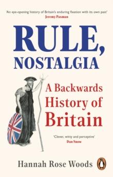 Rule, Nostalgia : A Backwards History of Britain