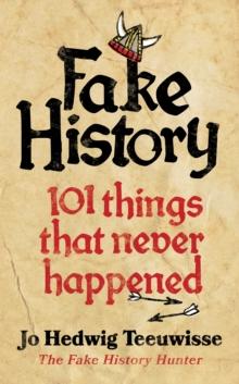 Fake History : 101 Things that Never Happened