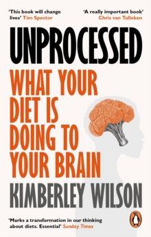 Unprocessed : How the Food We Eat Is Fuelling Our Mental Health Crisis