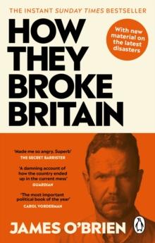 How They Broke Britain : The Instant Sunday Times Bestseller