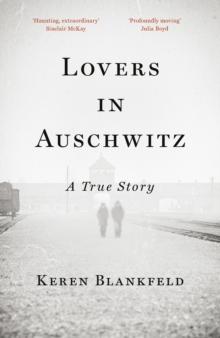 Lovers in Auschwitz : A True Story