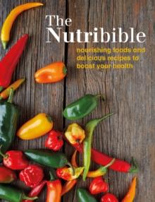 The Nutribible : nourishing foods and delicious recipes to boost your health