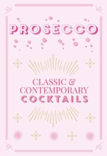 Prosecco Cocktails : classic & contemporary cocktails