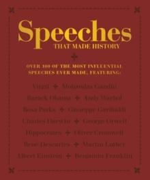 Speeches that Made History : Over 100 of the most influential speeches ever made