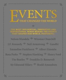 Events that Changed the World : The most influential, innovative and inspirational minds behind the events that shaped our world