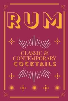 Rum Cocktails : Classic and Contemporary Drinks for Every Taste