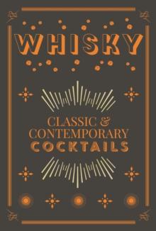 Whisky Cocktails : Classic and Contemporary Drinks for Every Taste