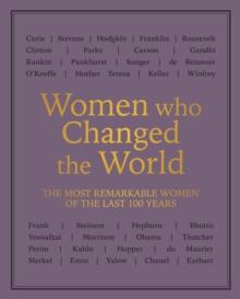 Women who Changed the World : The most remarkable women of the last 100 years