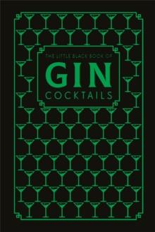 The Little Black Book of Gin Cocktails : A Pocket-Sized Collection of Gin Drinks for a Night In or a Night Out