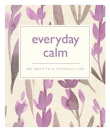 Everyday Calm : 365 ways to a better you