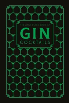 The Little Black Book of Gin Cocktails : A Pocket-Sized Collection of Gin Drinks for a Night In or a Night Out