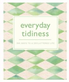 Everyday Tidiness : 365 Ways to a Decluttered Life