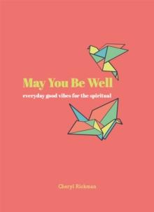 May You Be Well : Everyday Good Vibes for the Spiritual